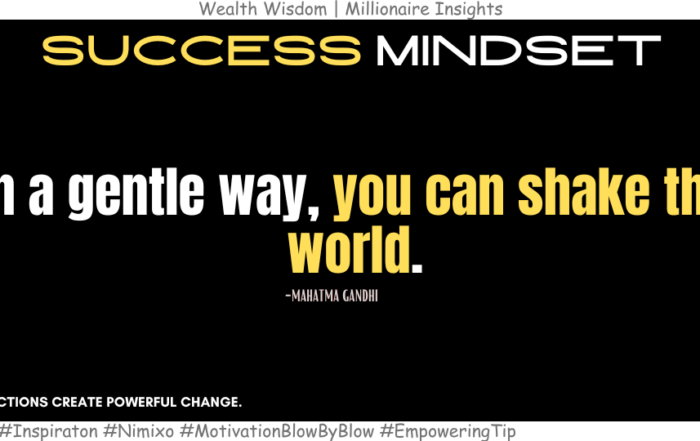 How To Influence Others With Kindness? In a gentle way, you can shake the world. -Mahatma Gandhi