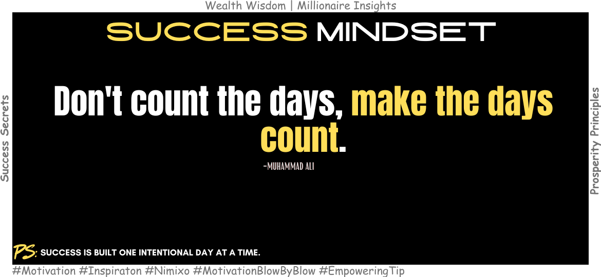 How To Stay Motivated Every Day? Don't count the days, make the days count. -Muhammad Ali