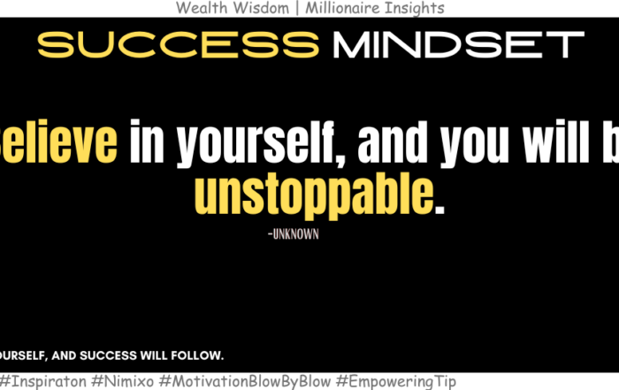 How to Build an Unstoppable Mindset in 3 Steps? Believe in yourself, and you will be unstoppable. -Unknown