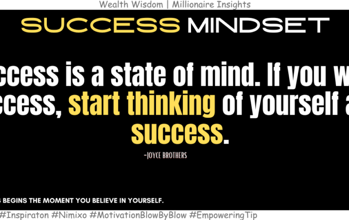 How To Stay Motivated For Success? Success is a state of mind. If you want success, start thinking of yourself as a success. -Joyce Brothers